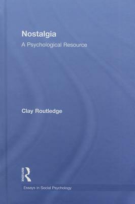 Nostalgia: A Psychological Resource by Clay Routledge