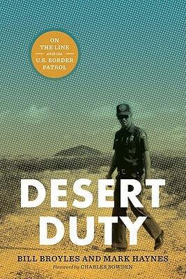 Desert Duty: On the Line with the U.S. Border Patrol by Mark Haynes, Bill Broyles