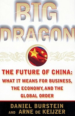 Big Dragon: The Future of China: What It Means for Business, the Economy, and the Global Order by Arne de Keijzer, Daniel Burstein