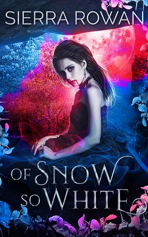 Of Snow So White by Sierra Rowan