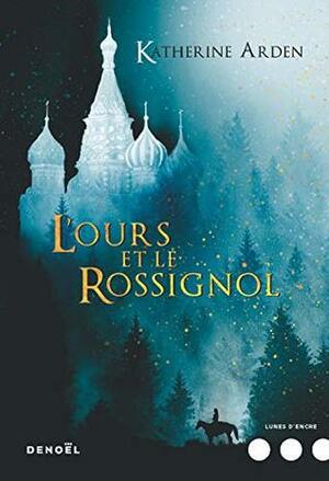 L'Ours et le Rossignol by Katherine Arden