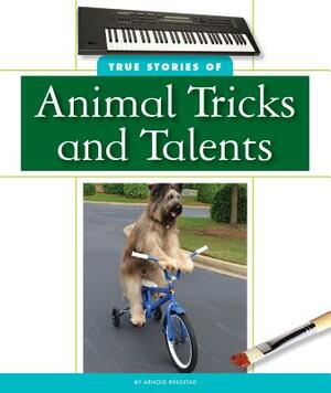 True Stories of Animal Tricks and Talents by Arnold Ringstad