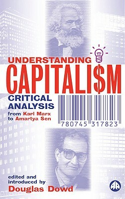 Understanding Capitalism: Critical Analysis from Karl Marx to Amartya Sen by 