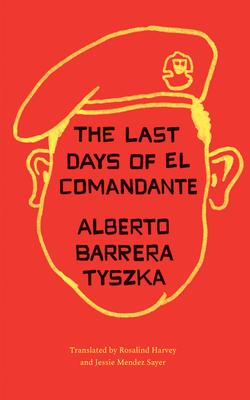 The Last Days of El Comandante by Alberto Barrera Tyszka
