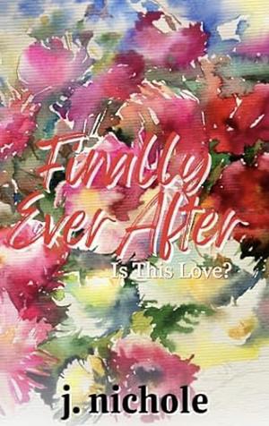 Finally Ever After: A Love Story by J. Nichole, J. Nichole