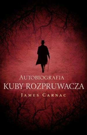 Autobiografia Kuby Rozpruwacza by James Carnac