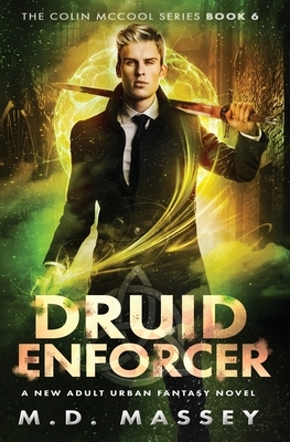 Druid Enforcer: A New Adult Urban Fantasy Novel by M. D. Massey
