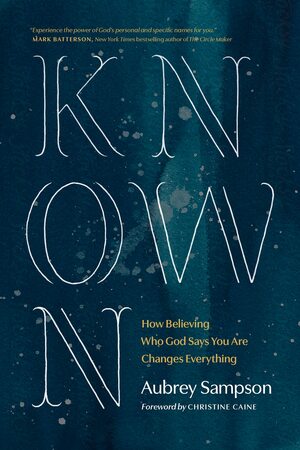 Known: How Believing Who God Says You Are Changes Everything by Aubrey Sampson