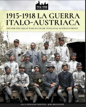 1915-1918 La guerra Italo-austriaca: 1915-1918 The Great War in color - Italian & Austrian front by Luca Stefano Cristini