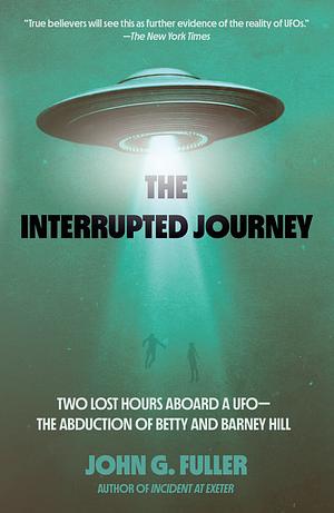 The Interrupted Journey: Two Lost Hours Aboard a Ufo: The Abduction of Betty and Barney Hill by John G Fuller