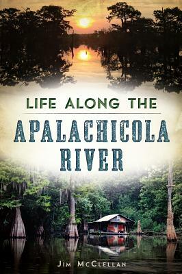 Life Along the Apalachicola River by Jim McClellan