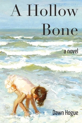 A Hollow Bone by Dawn Hogue