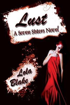 Lust: A Seven Sisters Novel by Lola Blake