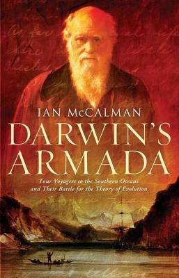 Darwin's Armada: Four Voyagers to the Southern Oceans and Their Battle for the Theory of Evolution by Iain McCalman