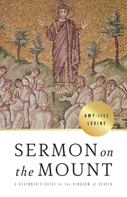 Sermon on the Mount: A Beginner's Guide to the Kingdom of Heaven by Amy-Jill Levine