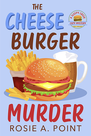 The Cheeseburger Murder by Rosie A. Point