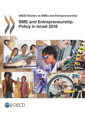 OECD Studies on Smes and Entrepreneurship Sme and Entrepreneurship Policy in Israel 2016 by Oecd