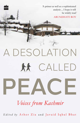 A Desolation Called Peace: Voices from Kashmir by Javaid Iqbal Bhat