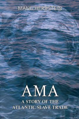 Ama, a Story of the Atlantic Slave Trade by Manu Herbstein