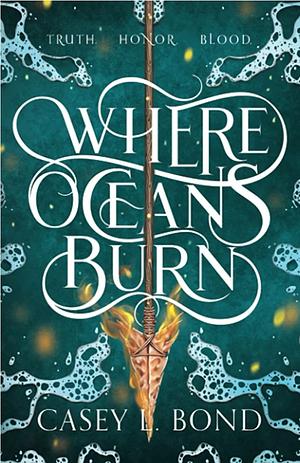 Where Oceans Burn by Casey L. Bond