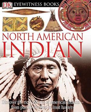 DK Eyewitness Books: North American Indian: Discover the Rich Cultures of American Indians―from Pueblo Dwellers to Inuit Hun by Lynton Gardiner, David Hamilton Murdoch, David Hamilton Murdoch