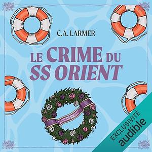 Le Crime du SS Orient by C.A. Larmer, C.A. Larmer