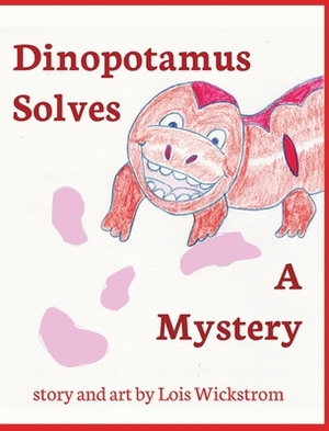 Dinopotamus Solves a Mystery by Lois Wickstrom