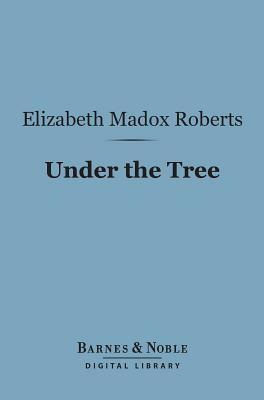 Under the Tree by Elizabeth Madox Roberts
