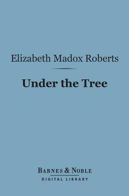 Under the Tree by Elizabeth Madox Roberts