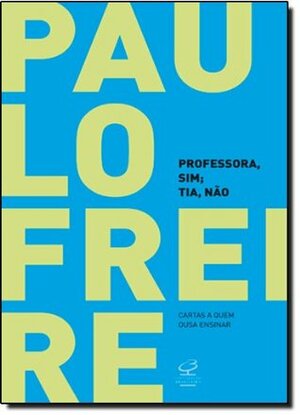 Professora, sim; Tia, não by Paulo Freire