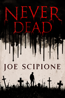 Never Dead: A Novel by Joe Scipione