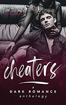 Cheaters: A Dark Romance Anthology by Ally Vance, A.R. Thomas, Tinley Blake, Sienna Grant, Lindsay Becs, Persephone Autumn, Cole Denton, Kirsty-Anne Still, Chelsea McDonald, Abigail Davies, Stacy McWilliams, Danielle Jacks, Logan Fox, Zoey Zane, Jason Hes, N. Isabelle Blanco, Stephanie Renee, Kay Elle Parker, Jade Royal, Cassandra Cripps, Charlotte E. Hart, Rae B. Lake, Yolanda Olson, Hart De Lune, Ruby Papciak, Cassia Brightmore, Anise Storm, S. Firecox, Saffron Blu, Mary B. Moore, Rachel De Lune