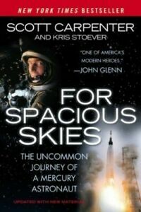 For Spacious Skies: The Uncommon Journey Of A Mercury Astronaut by Kristen Stoever, Scott Carpenter