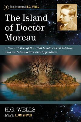 The Island of Doctor Moreau: A Critical Text of the 1896 London First Edition, with an Introduction and Appendices by H.G. Wells