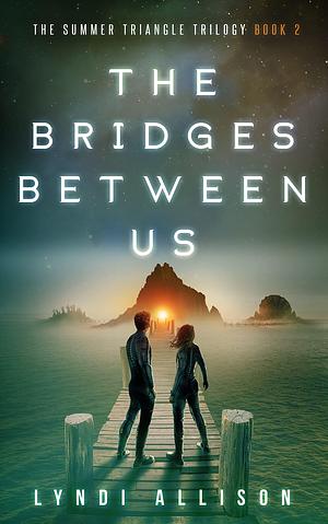 The Bridges Between Us: A Young Adult Science Fantasy by Lyndi Allison, Lyndi Allison