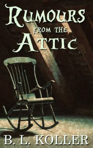 Rumours From The Attic (Spirits Of Beckton #1) by B.L. Koller
