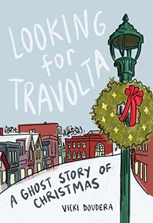 Looking for Travolta: A Ghost Story of Christmas by Vicki Doudera