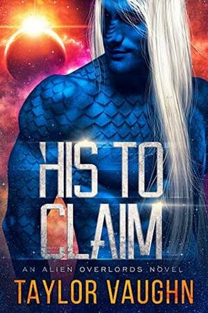 His To Claim by Taylor Vaughn, Theodora Taylor, Eve Vaughn