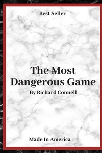 The Most Dangerous Game: ( Annotated ) By Richard Connell. by Richard Connell