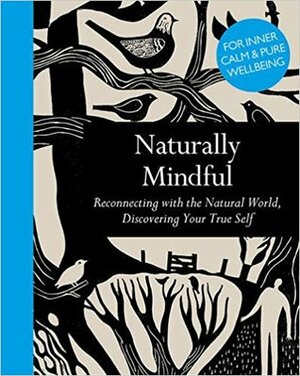 Naturally Mindful: Find Inner Calm Through Nature by Leaping Hare Press