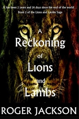 A Reckoning of Lions and Lambs: Lions and Lambs Saga: Book 2 by Roger Jackson