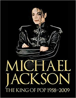 Michael Jackson: The King of Pop 1958-2009 by Chris Roberts