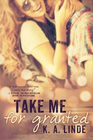 Take Me for Granted by K.A. Linde