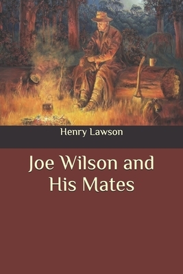 Joe Wilson and His Mates by Henry Lawson