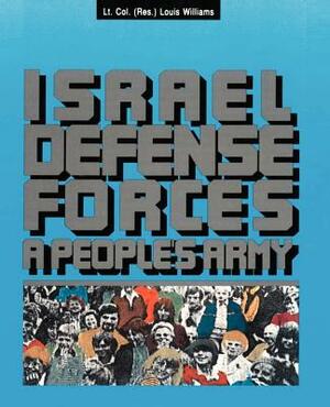 The Israel Defense Forces: A People's Army by Louis Williams