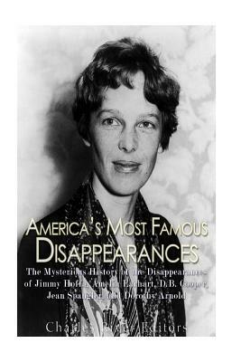 America's Most Famous Disappearances: The Mysterious History of the Disappearances of Jimmy Hoffa, Amelia Earhart, D.B. Cooper, Jean Spangler, and Dor by Charles River Editors