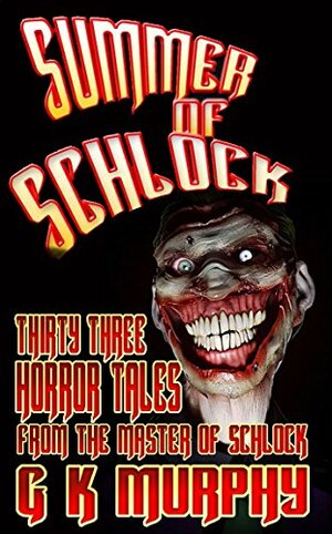 Summer of Schlock! by Gavin Chappell, Gk Murphy