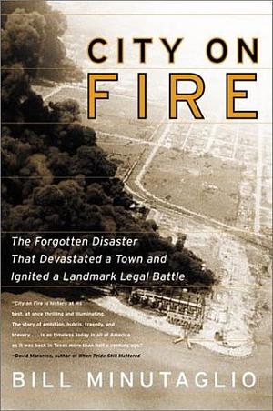 City on Fire: The Forgotten Disaster That Devastated a Town and Ignited a Landmark Legal Battle by Bill Minutaglio