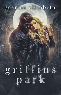 Griffins Park: The Beginning by Scerina Elizabeth