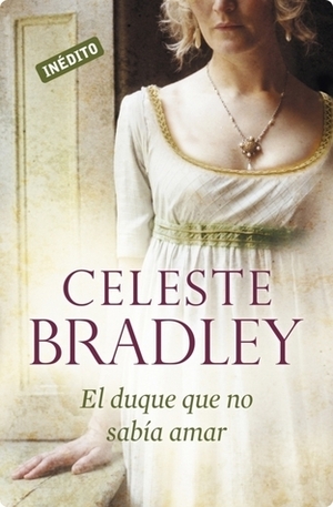 El duque que no sabía amar by Celeste Bradley